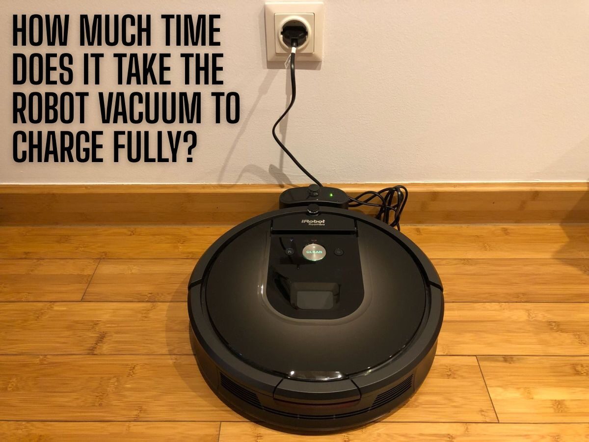 How Much Time Does It Take the Robot Vacuum to Charge Fully?